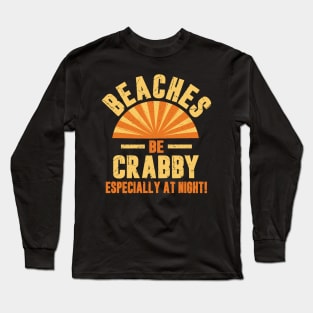 Beaches Be Crabby Long Sleeve T-Shirt